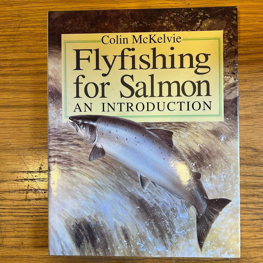 Fly Fishing for Salmon: An Introduction - Colin Laurie McKelvie-Gamefish